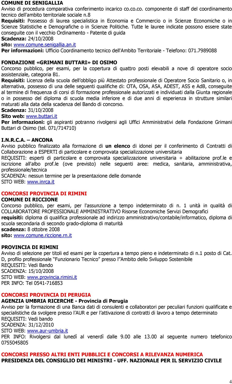 Tutte le lauree indicate possono essere state conseguite con il vecchio Ordinamento - Patente di guida Scadenza: 24/10/2008 sito: www.comune.senigallia.an.