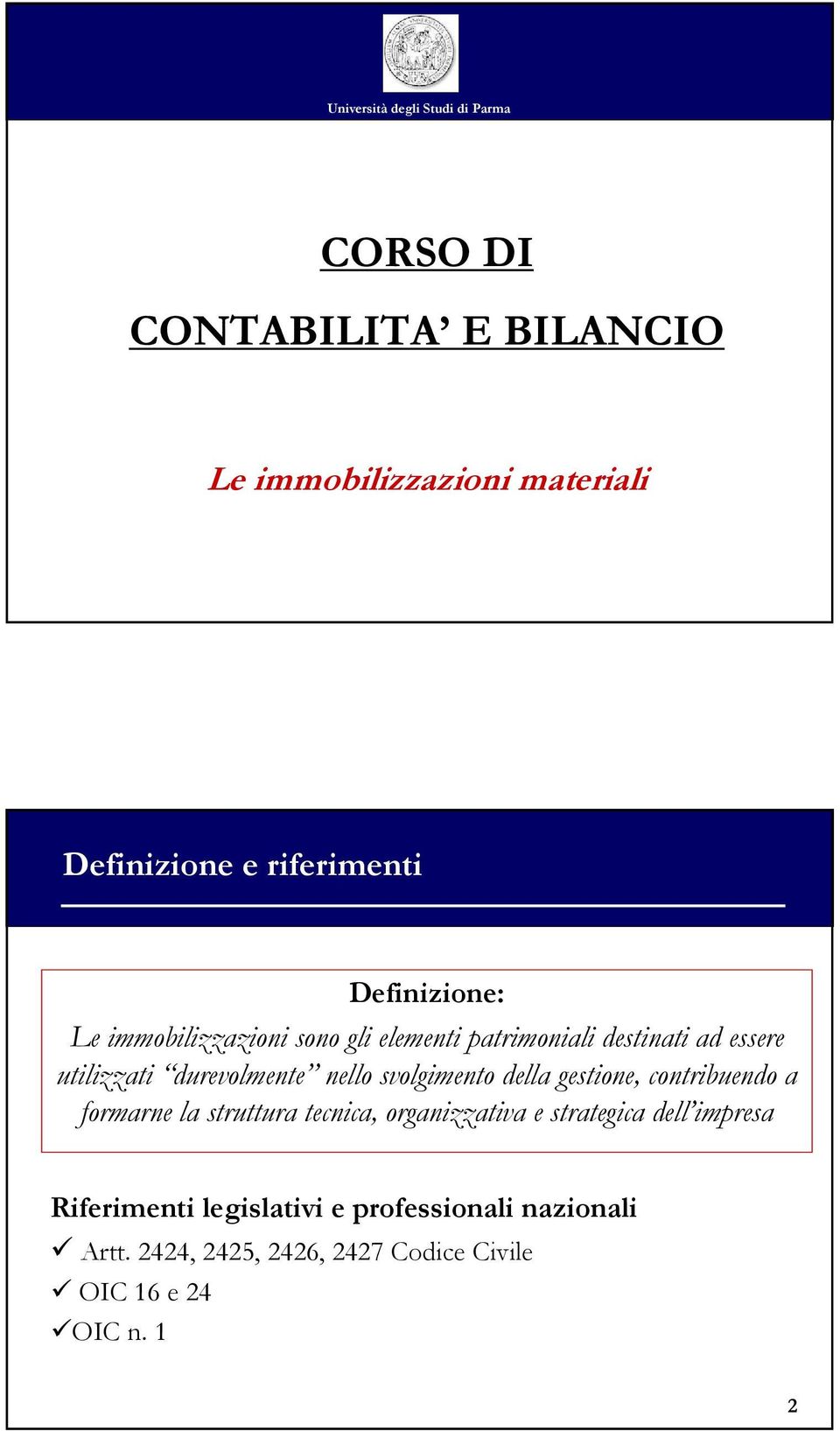 durevolmente nello svolgimento della gestione, contribuendo a formarne la struttura tecnica, organizzativa e