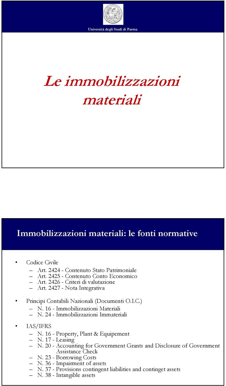 16 - Immobilizzazioni Materiali N. 24 - Immobilizzazioni Immateriali IAS/IFRS N. 16 - Property, Plant & Equipement N. 17 - Leasing N.