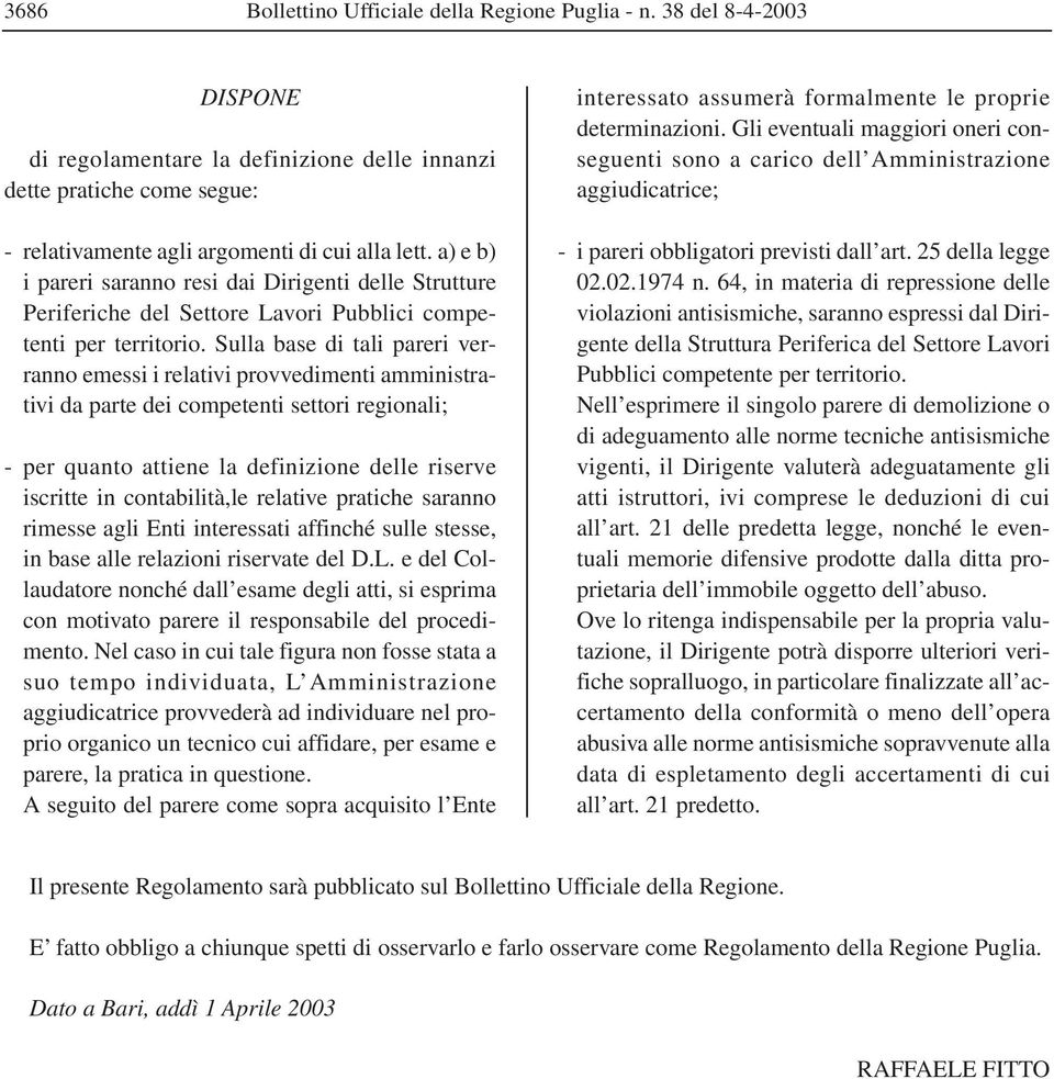 Sulla base di tali pareri verranno emessi i relativi provvedimenti amministrativi da parte dei competenti settori regionali; - per quanto attiene la definizione delle riserve iscritte in