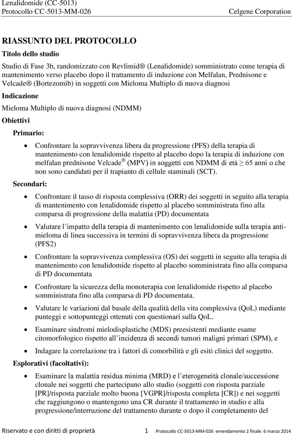 sopravvivenza libera da progressione (PFS) della terapia di mantenimento con lenalidomide rispetto al placebo dopo la terapia di induzione con melfalan prednisone Velcade (MPV) in soggetti con NDMM