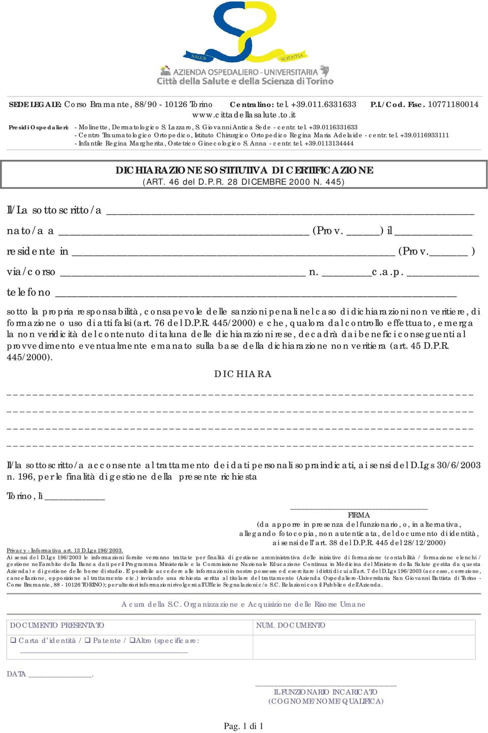 Anna - centr. tel. +39.0113134444 DICHIARAZIONE SOSTITUTIVA DI CERTIFICAZIONE (ART. 46 del D.P.R. 28 DICEMBRE 2000 N. 445) Il/La sottoscritto/a nato/a a (Prov. ) il residente in (Prov. ) via/corso n.