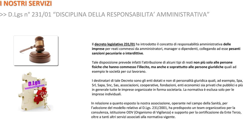 Tale disposizione prevede infatti l'attribuzione di alcuni tipi di reati non più solo alle persone fisiche che hanno commesso l'illecito, ma anche e soprattutto alle persone giuridiche quali ad