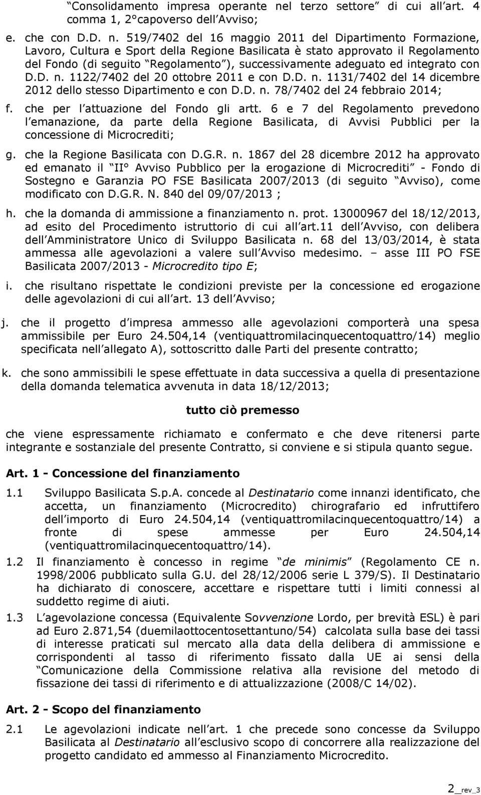 519/7402 del 16 maggio 2011 del Dipartimento Formazione, Lavoro, Cultura e Sport della Regione Basilicata è stato approvato il Regolamento del Fondo (di seguito Regolamento ), successivamente