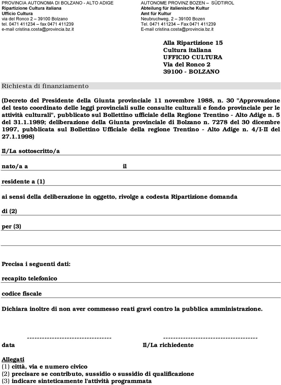 Alto Adige n. 5 del 31.1.1989; deliberazione della Giunta provinciale di Bolzano n. 7278 del 30 dicembre 1997, pubblicata sul Bollettino Ufficiale della regione Trentino - Alto Adige n. 4/I-II del 27.