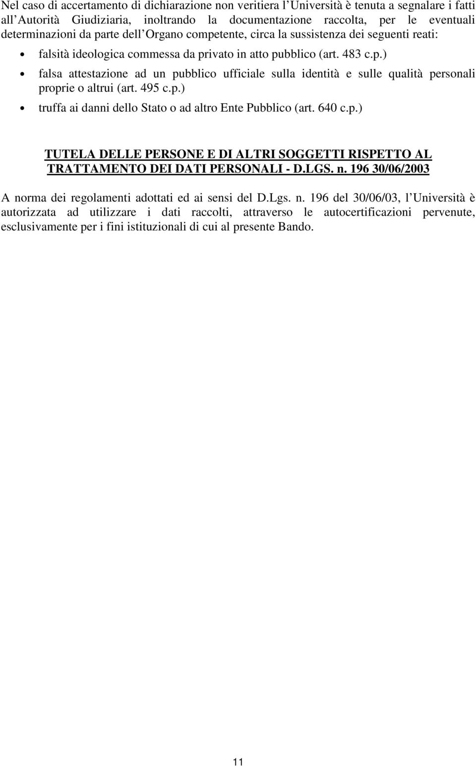 495 c.p.) truffa ai danni dello Stato o ad altro Ente Pubblico (art. 640 c.p.) TUTELA DELLE PERSONE E DI ALTRI SOGGETTI RISPETTO AL TRATTAMENTO DEI DATI PERSONALI - D.LGS. n.