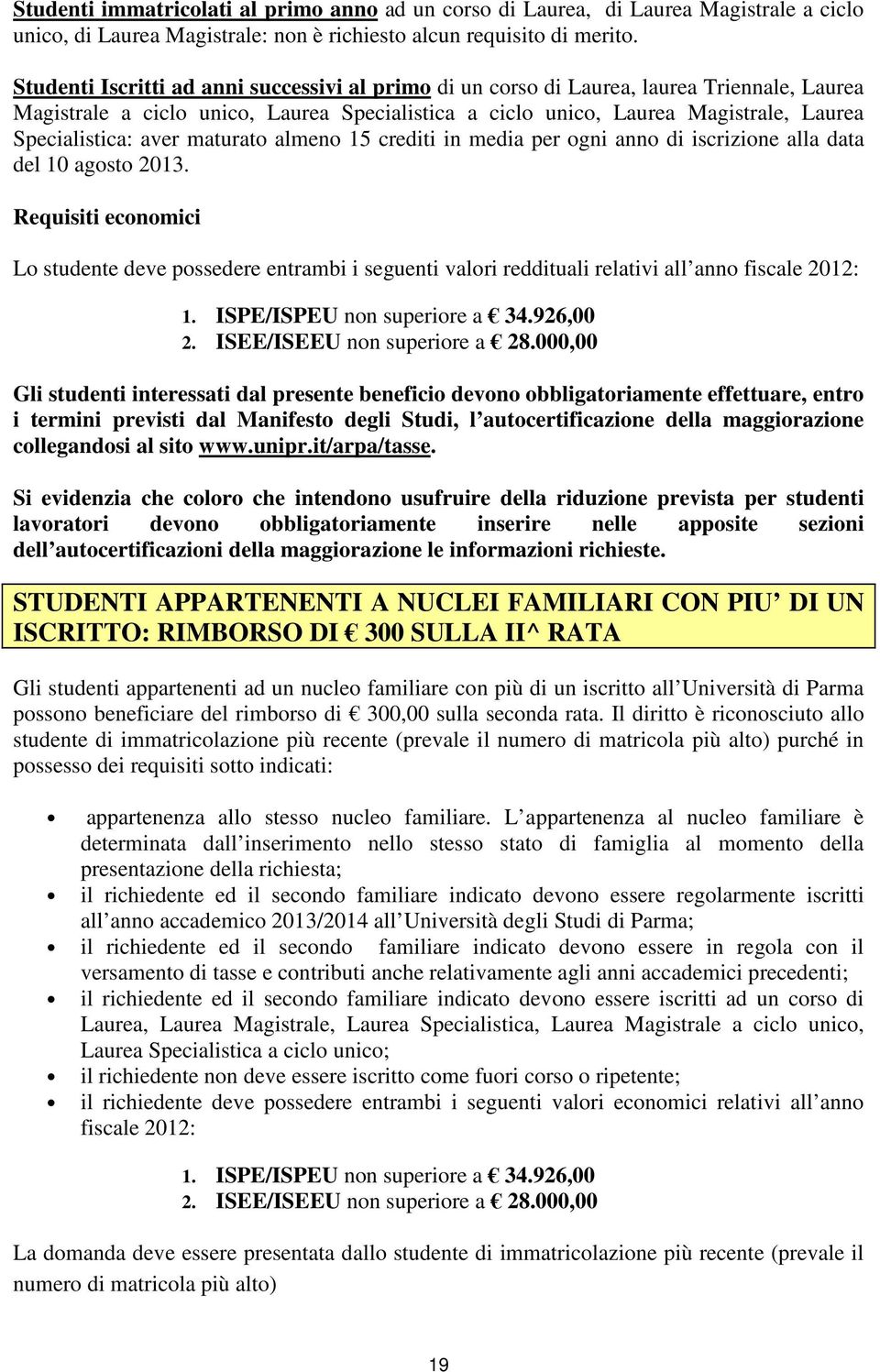 aver maturato almeno 15 crediti in per ogni anno di iscrizione alla data del 10 agosto 2013.