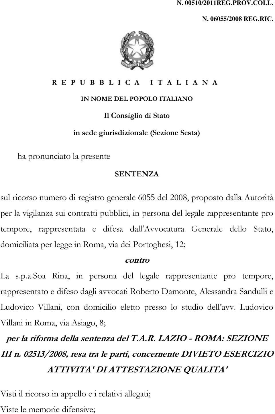 generale 6055 del 2008, proposto dalla Autorità per la vigilanza sui contratti pubblici, in persona del legale rappresentante pro tempore, rappresentata e difesa dall'avvocatura Generale dello Stato,