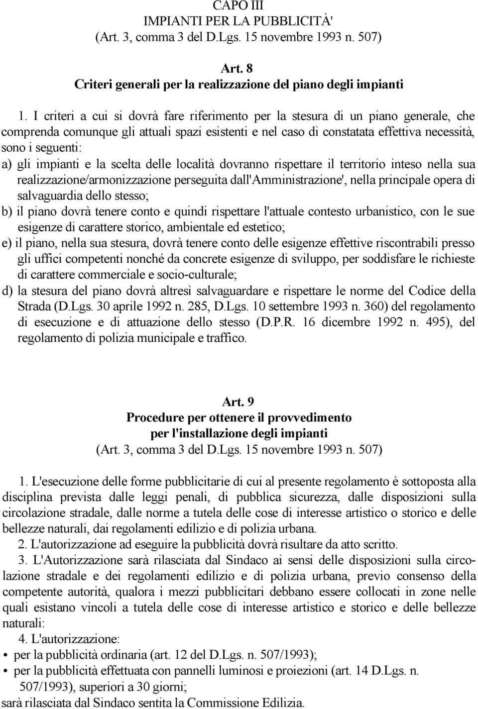 impianti e la scelta delle località dovranno rispettare il territorio inteso nella sua realizzazione/armonizzazione perseguita dall'amministrazione', nella principale opera di salvaguardia dello