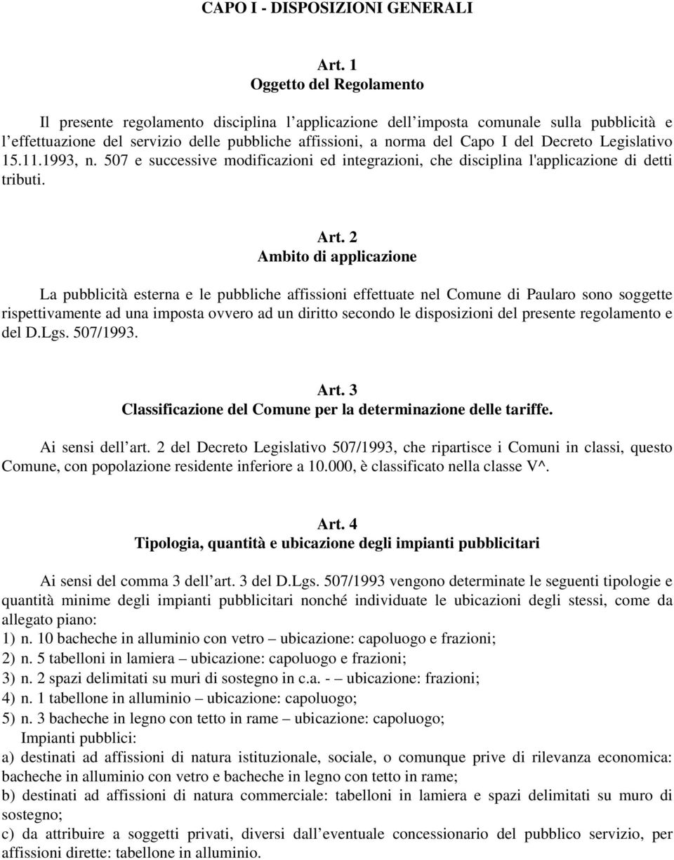 Decreto Legislativo 15.11.1993, n. 507 e successive modificazioni ed integrazioni, che disciplina l'applicazione di detti tributi. Art.