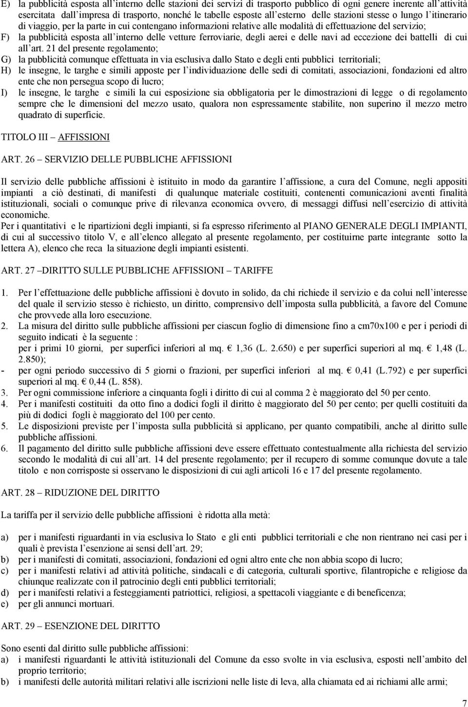 vetture ferroviarie, degli aerei e delle navi ad eccezione dei battelli di cui all art.