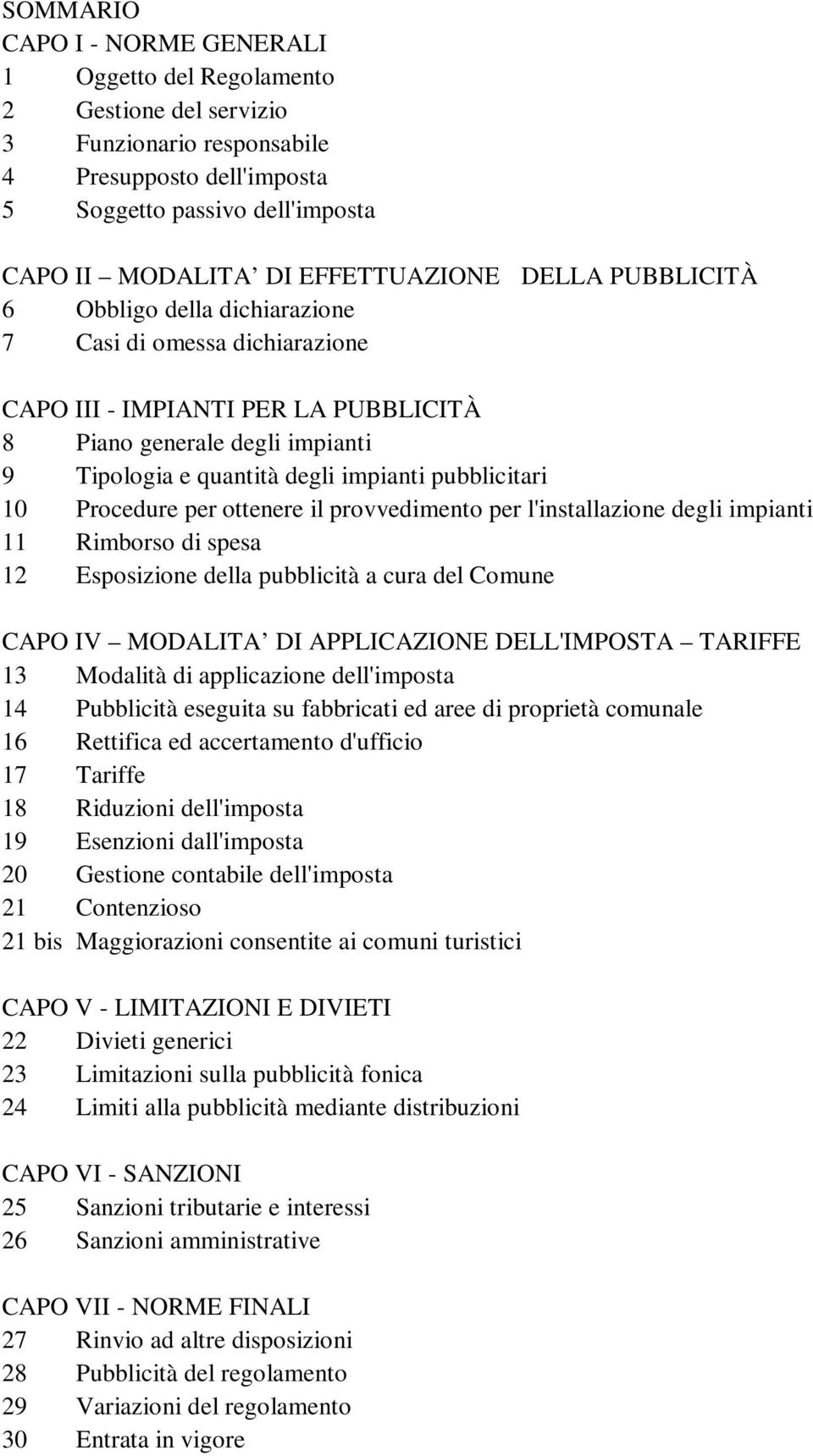 pubblicitari 10 Procedure per ottenere il provvedimento per l'installazione degli impianti 11 Rimborso di spesa 12 Esposizione della pubblicità a cura del Comune CAPO IV MODALITA DI APPLICAZIONE