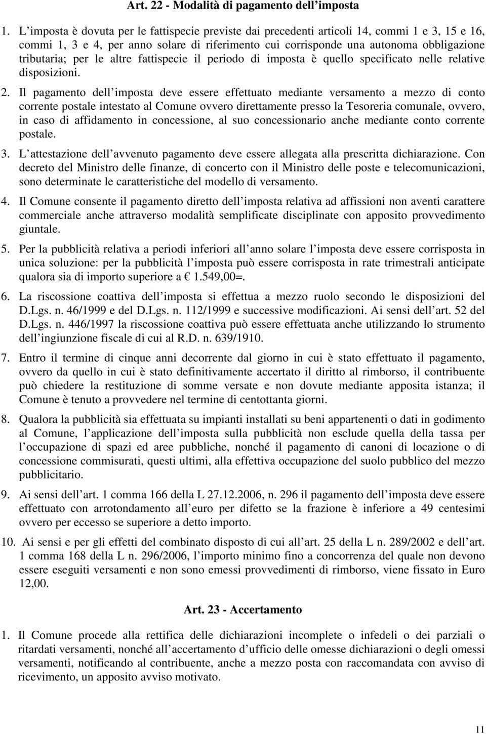 per le altre fattispecie il periodo di imposta è quello specificato nelle relative disposizioni. 2.