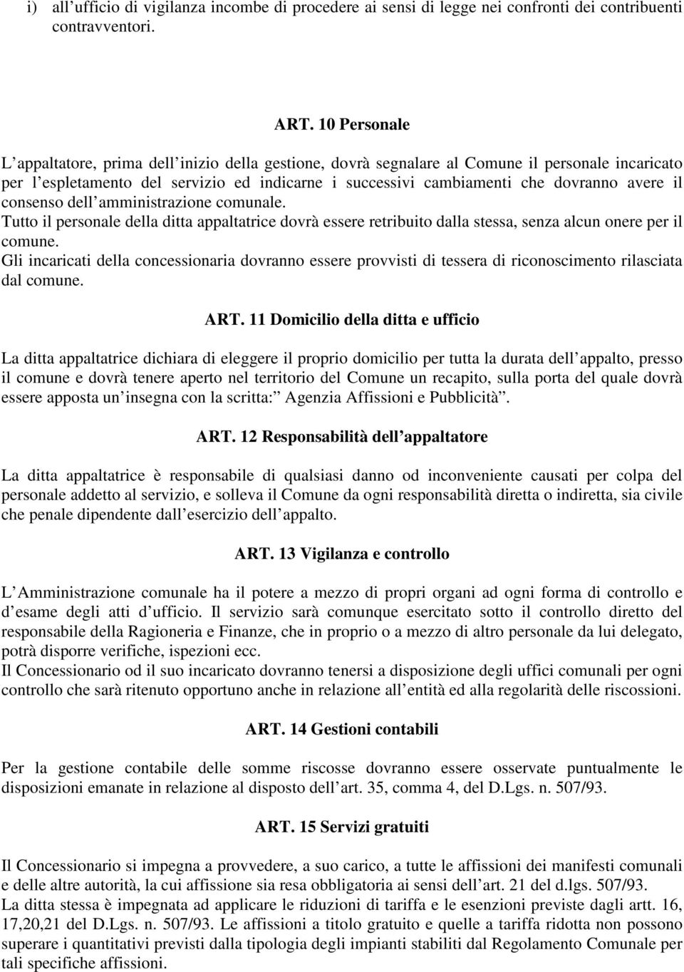 avere il consenso dell amministrazione comunale. Tutto il personale della ditta appaltatrice dovrà essere retribuito dalla stessa, senza alcun onere per il comune.