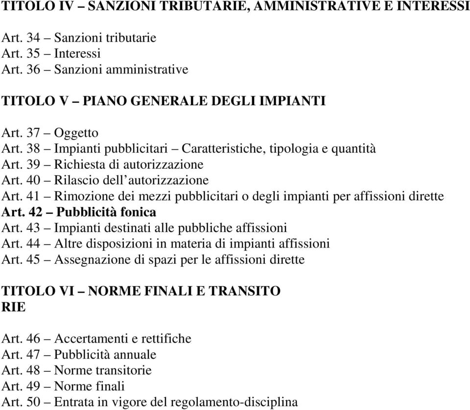 41 Rimozione dei mezzi pubblicitari o degli impianti per affissioni dirette Art. 42 Pubblicità fonica Art. 43 Impianti destinati alle pubbliche affissioni Art.