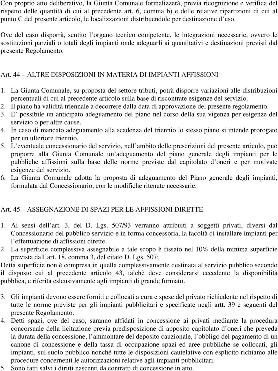 Ove del caso disporrà, sentito l organo tecnico competente, le integrazioni necessarie, ovvero le sostituzioni parziali o totali degli impianti onde adeguarli ai quantitativi e destinazioni previsti