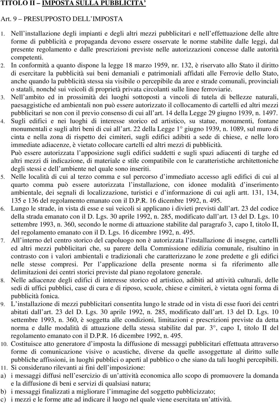 presente regolamento e dalle prescrizioni previste nelle autorizzazioni concesse dalle autorità competenti. 2. In conformità a quanto dispone la legge 18 marzo 1959, nr.