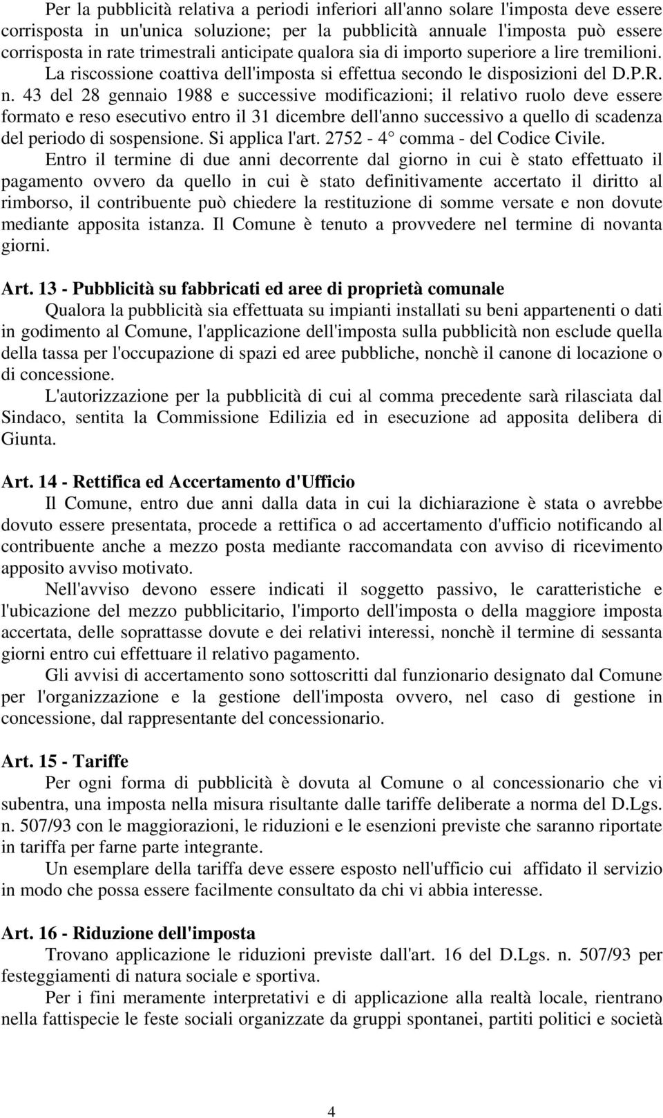 43 del 28 gennaio 1988 e successive modificazioni; il relativo ruolo deve essere formato e reso esecutivo entro il 31 dicembre dell'anno successivo a quello di scadenza del periodo di sospensione.