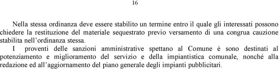 I proventi delle sanzioni amministrative spettano al Comune è sono destinati al potenziamento e miglioramento del