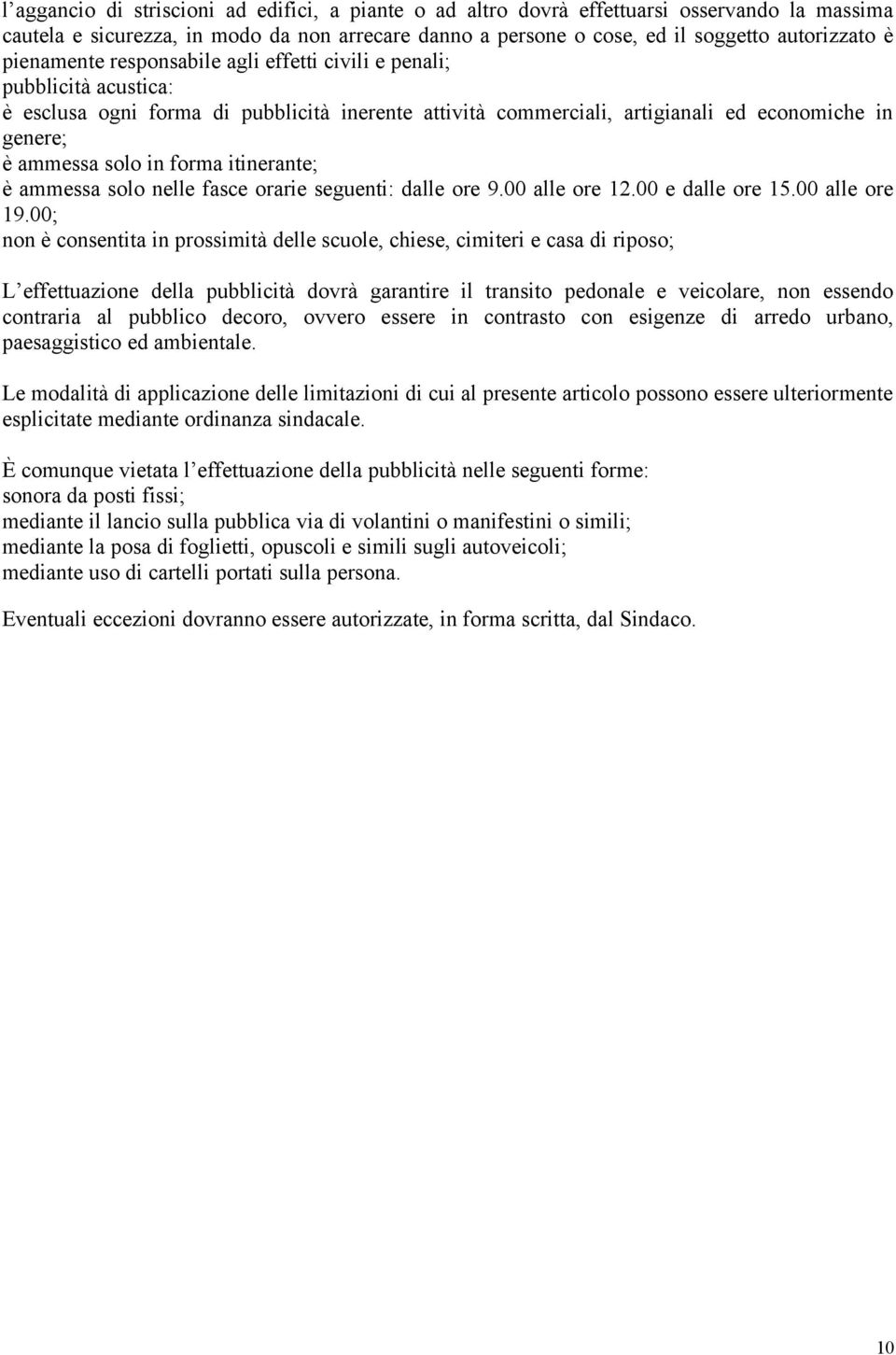 forma itinerante; è ammessa solo nelle fasce orarie seguenti: dalle ore 9.00 alle ore 12.00 e dalle ore 15.00 alle ore 19.