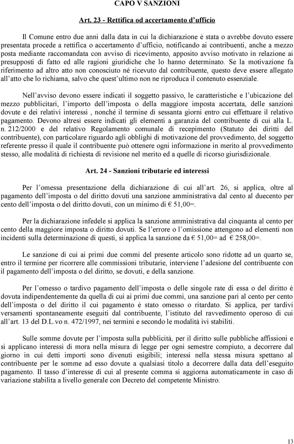 notificando ai contribuenti, anche a mezzo posta mediante raccomandata con avviso di ricevimento, apposito avviso motivato in relazione ai presupposti di fatto ed alle ragioni giuridiche che lo hanno