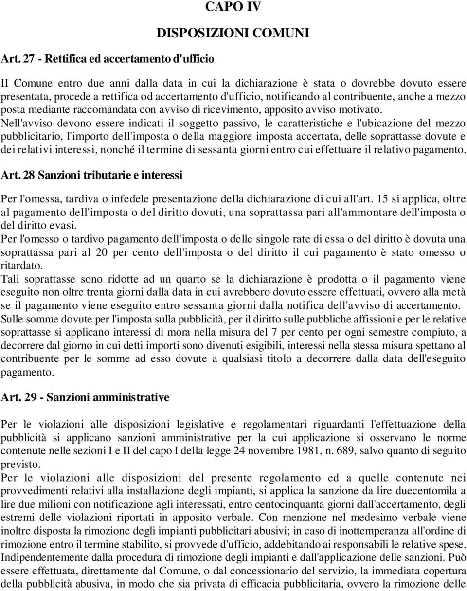 Nell'avviso devono essere indicati il soggetto passivo, le caratteristiche e l'ubicazione del mezzo pubblicitario, l'importo dell'imposta o della maggiore imposta accertata, delle soprattasse dovute