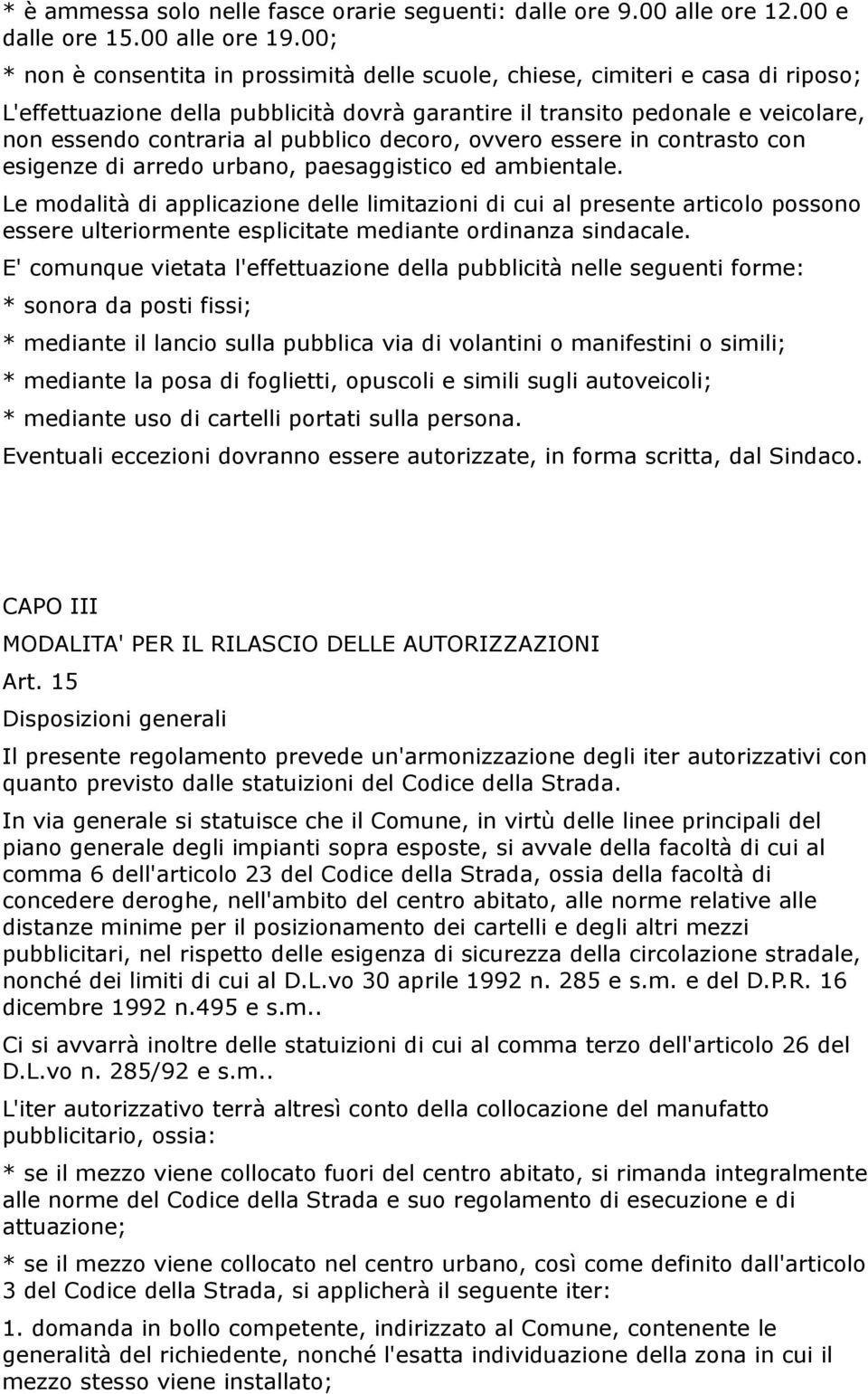 pubblico decoro, ovvero essere in contrasto con esigenze di arredo urbano, paesaggistico ed ambientale.