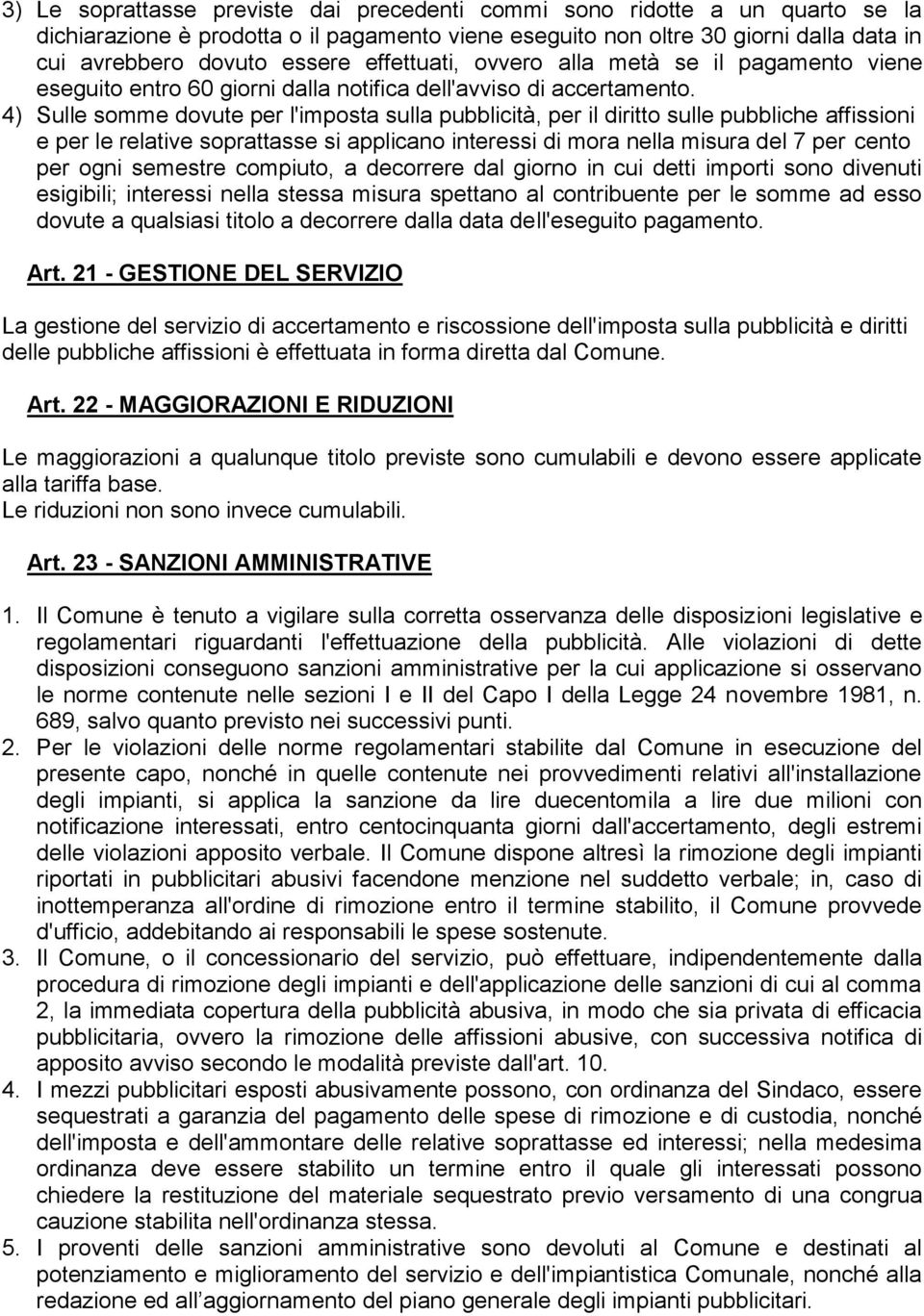 4) Sulle somme dovute per l'imposta sulla pubblicità, per il diritto sulle pubbliche affissioni e per le relative soprattasse si applicano interessi di mora nella misura del 7 per cento per ogni