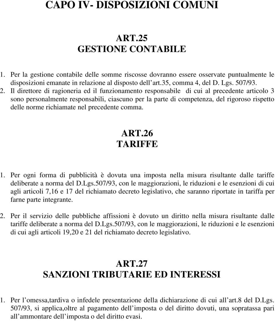 Il direttore di ragioneria ed il funzionamento responsabile di cui al precedente articolo 3 sono personalmente responsabili, ciascuno per la parte di competenza, del rigoroso rispetto delle norme