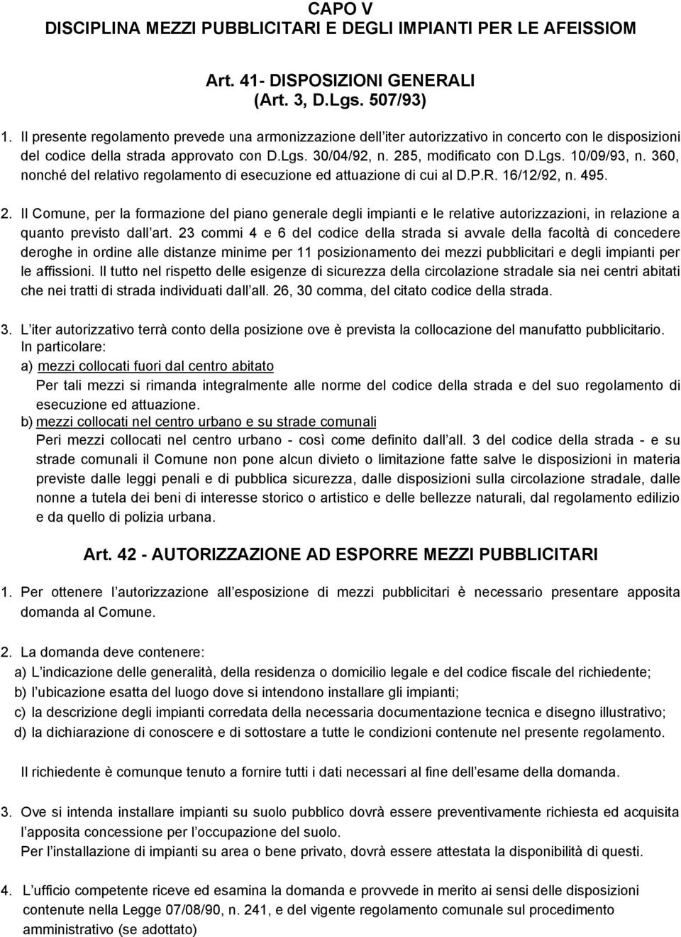 360, nonché del relativo regolamento di esecuzione ed attuazione di cui al D.P.R. 16/12/92, n. 495. 2.