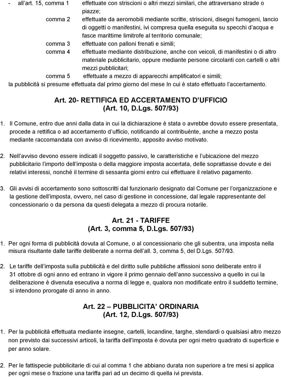 manifestini, ivi compresa quella eseguita su specchi d acqua e fasce marittime limitrofe al territorio comunale; comma 3 effettuate con palloni frenati e simili; comma 4 effettuate mediante