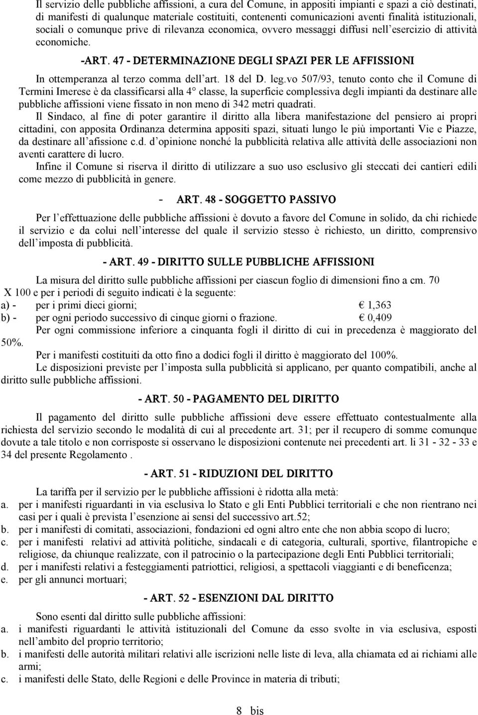 47 DETERMINAZIONE DEGLI SPAZI PER LE AFFISSIONI In ottemperanza al terzo comma dell art. 18 del D. leg.