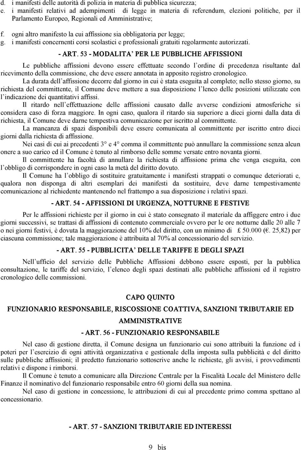 ogni altro manifesto la cui affissione sia obbligatoria per legge; g. i manifesti concernenti corsi scolastici e professionali gratuiti regolarmente autorizzati. ART.