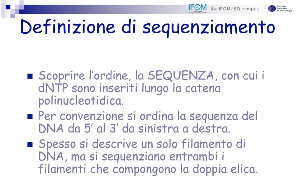 Per convenzione si ordina la sequenza del DNA da 5 al 3 da sinistra a destra.