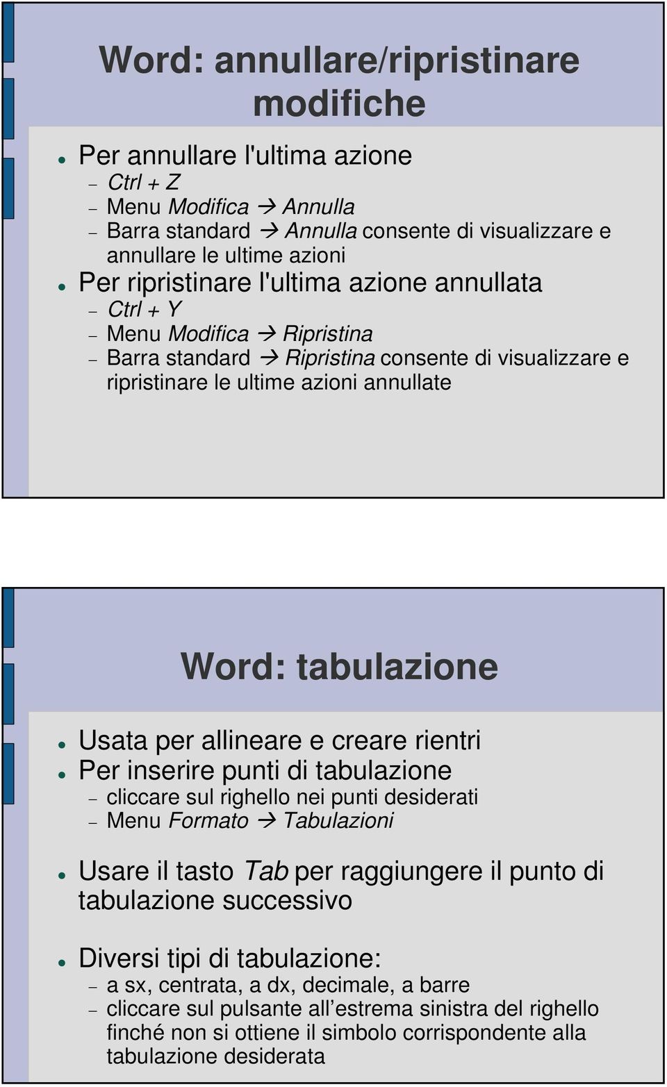 creare rientri Per inserire punti di tabulazione cliccare sul righello nei punti desiderati Menu Formato Tabulazioni Usare il tasto Tab per raggiungere il punto di tabulazione successivo