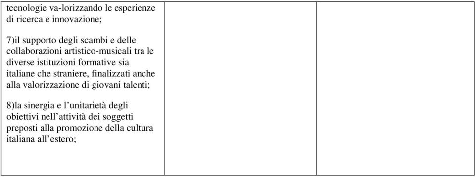 straniere, finalizzati anche alla valorizzazione di giovani talenti; 8)la sinergia e l