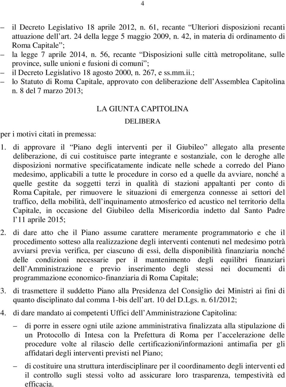 56, recante Disposizioni sulle città metropolitane, sulle province, sulle unioni e fusioni di comuni ; il Decreto Legislativo 18 agosto 2000, n. 267, e ss.mm.ii.