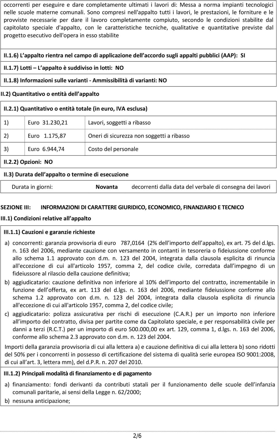 d'appalto, con le caratteristiche tecniche, qualitative e quantitative previste dal progetto esecutivo dell'opera in esso stabilite II.1.