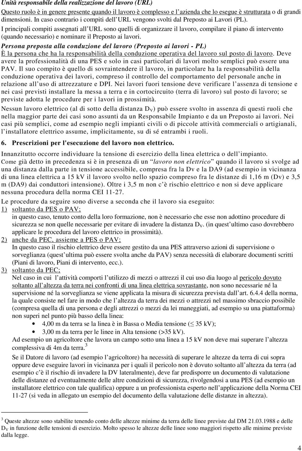 I principali compiti assegnati all URL sono quelli di organizzare il lavoro, compilare il piano di intervento (quando necessario) e nominare il Preposto ai lavori.