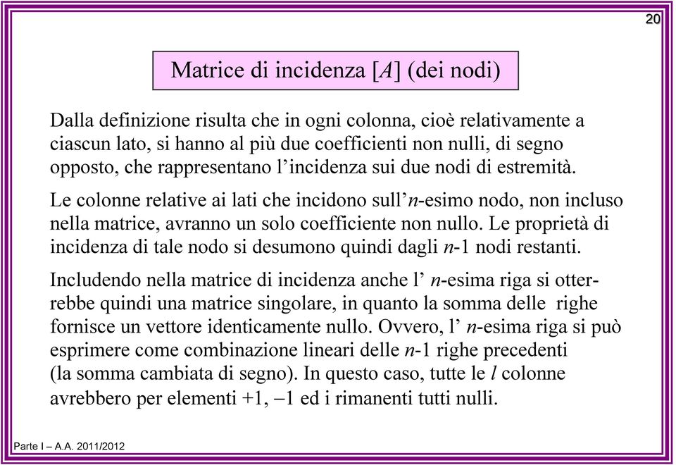 dagl n- nod restant Includendo nella matrce d ncdenza anche l n-esma rga s otterrebbe qund una matrce sngolare, n quanto la somma delle rghe fornsce un ettore dentcamente nullo Oero, l