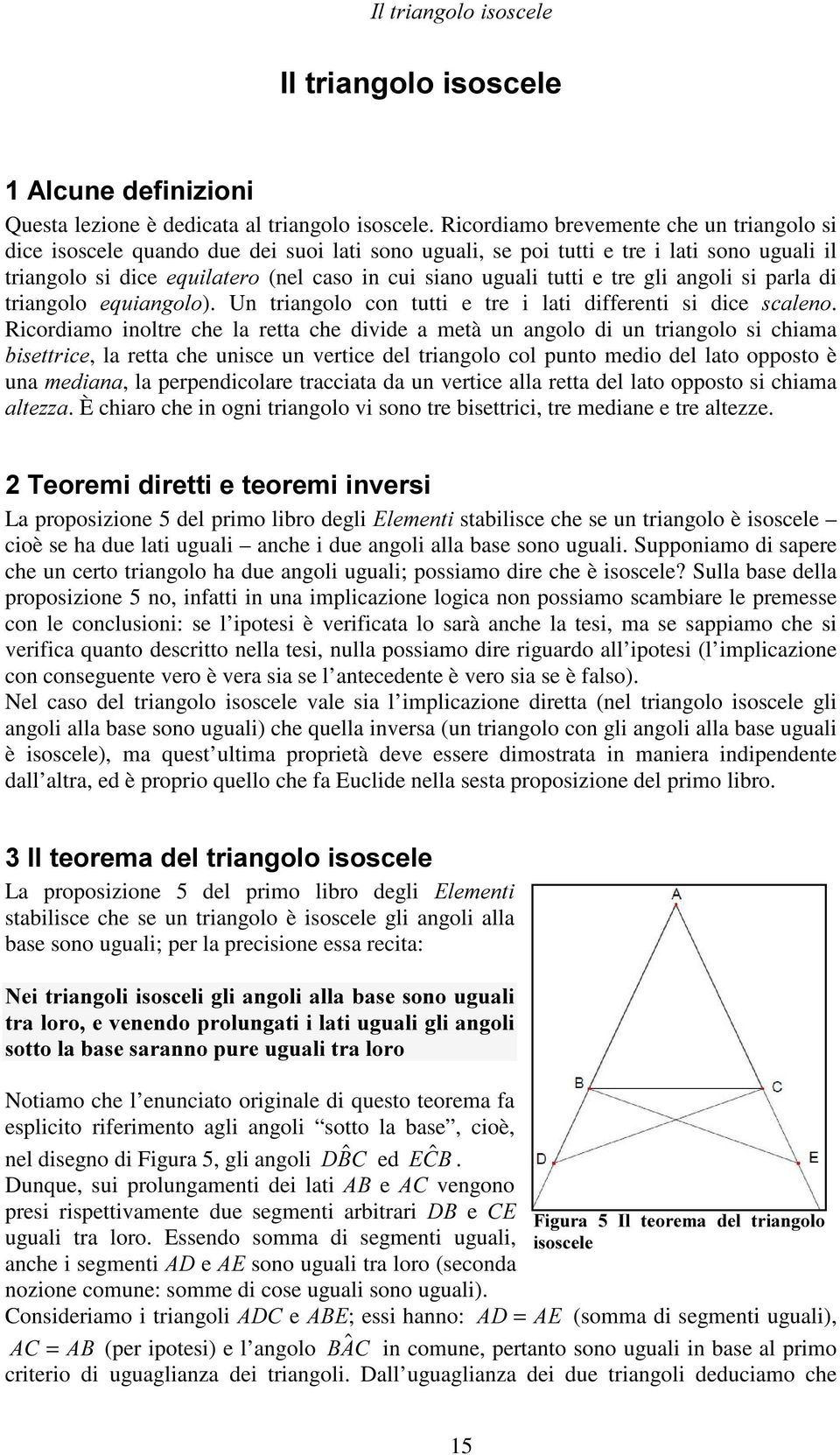 e tre gli angoli si parla di triangolo HTXLDQJROR). Un triangolo con tutti e tre i lati differenti si dice VFDOHQR.