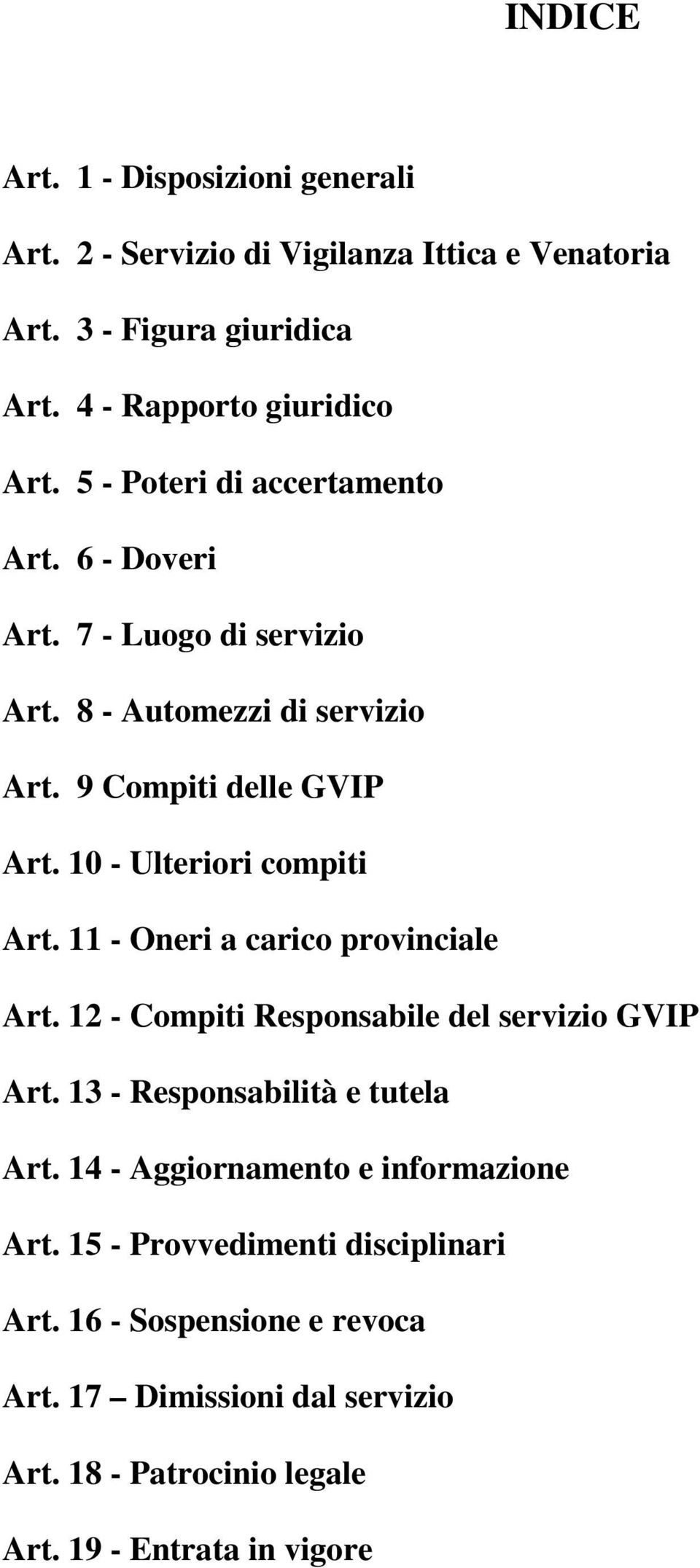 10 - Ulteriori compiti Art. 11 - Oneri a carico provinciale Art. 12 - Compiti Responsabile del servizio GVIP Art. 13 - Responsabilità e tutela Art.