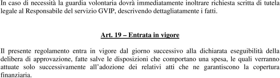 19 Entrata in vigore Il presente regolamento entra in vigore dal giorno successivo alla dichiarata eseguibilità della delibera