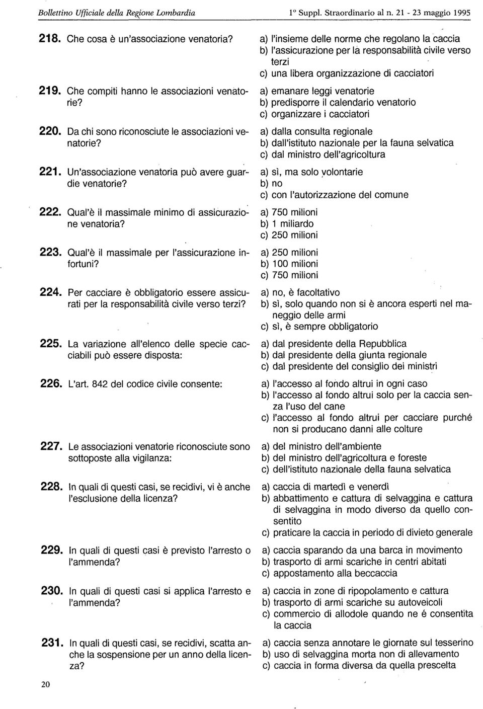 Qual è il massimale minimo di assicurazio: ne venatoria? 223. Qual è il massimale per l assicurazione infortuni? 224.