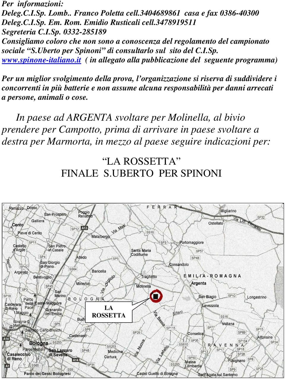 it ( in allegato alla pubblicazione del seguente programma) Per un miglior svolgimento della prova, l organizzazione si riserva di suddividere i concorrenti in più batterie e non assume alcuna