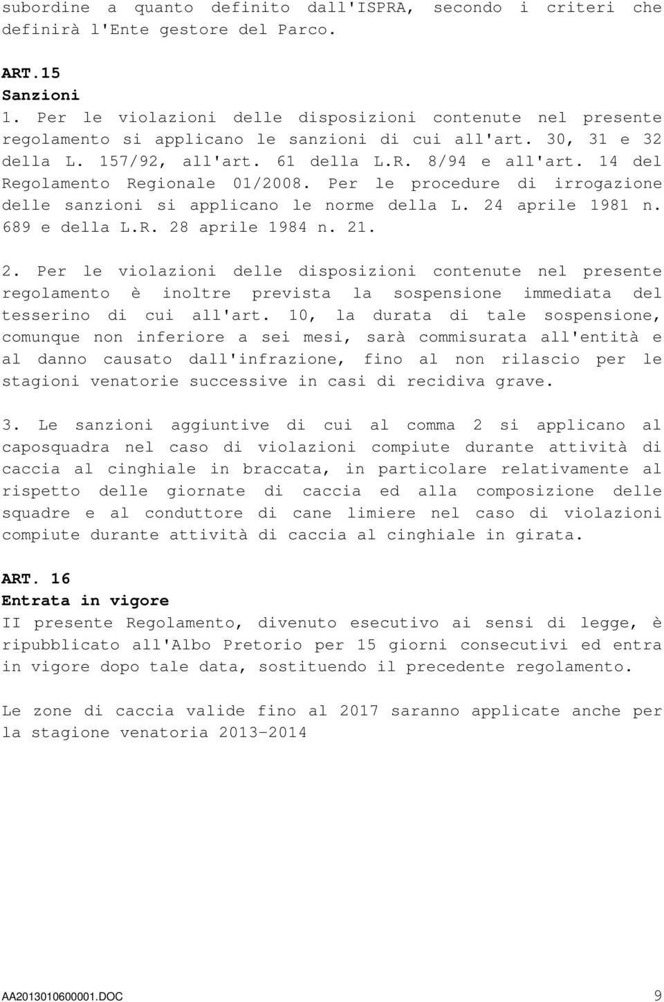 14 del Regolamento Regionale 01/2008. Per le procedure di irrogazione delle sanzioni si applicano le norme della L. 24