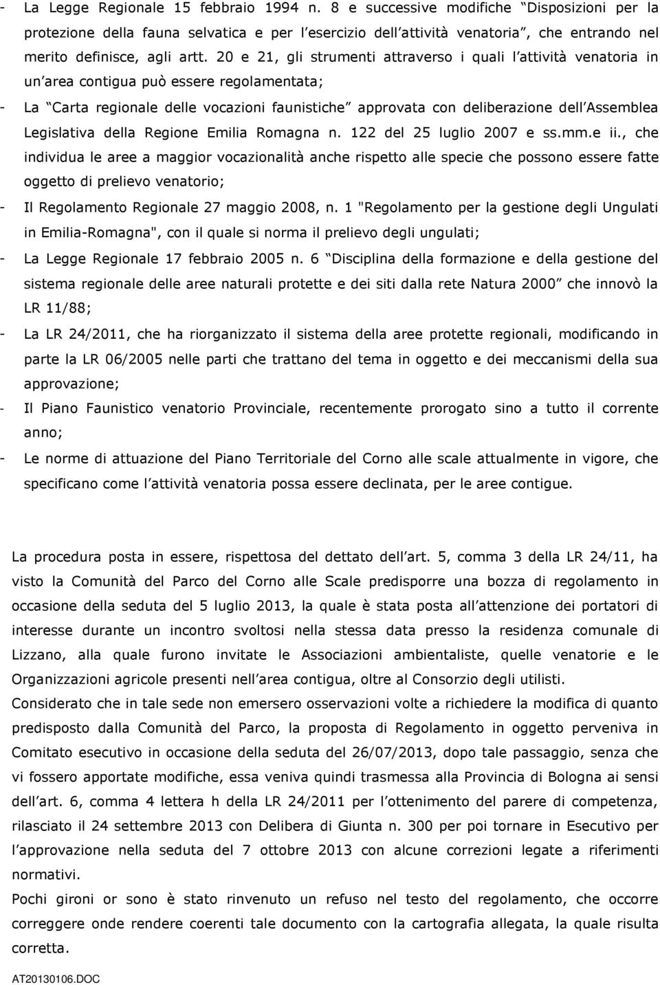 20 e 21, gli strumenti attraverso i quali l attività venatoria in un area contigua può essere regolamentata; - La Carta regionale delle vocazioni faunistiche approvata con deliberazione dell