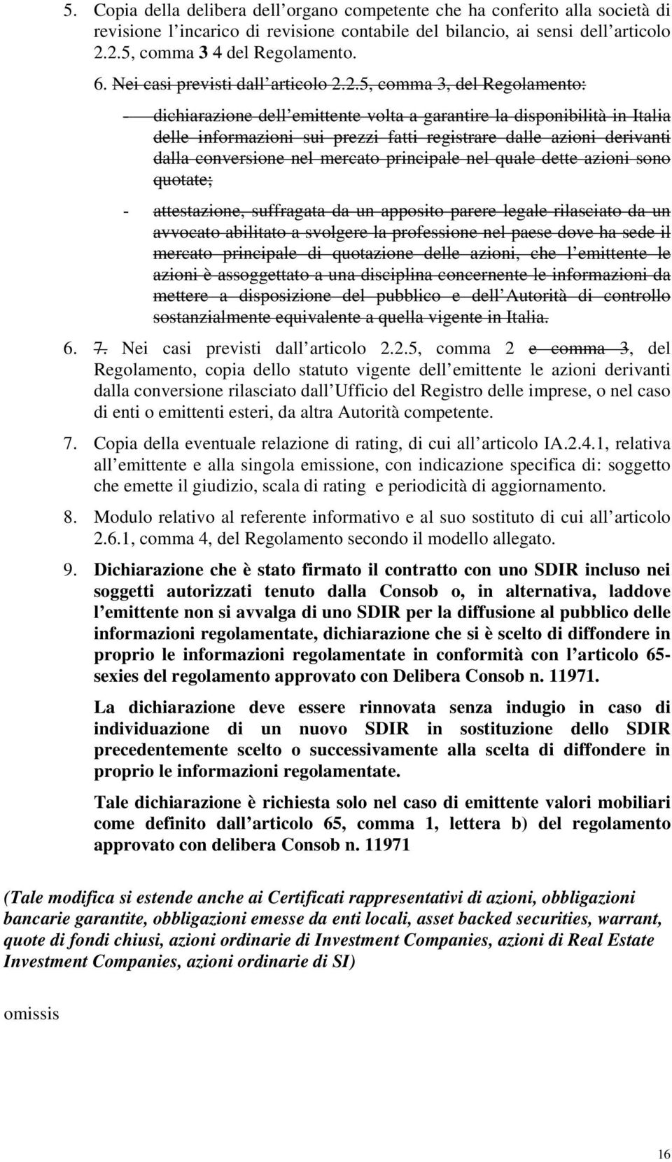 2.5, comma 3, del Regolamento: - dichiarazione dell emittente volta a garantire la disponibilità in Italia delle informazioni sui prezzi fatti registrare dalle azioni derivanti dalla conversione nel