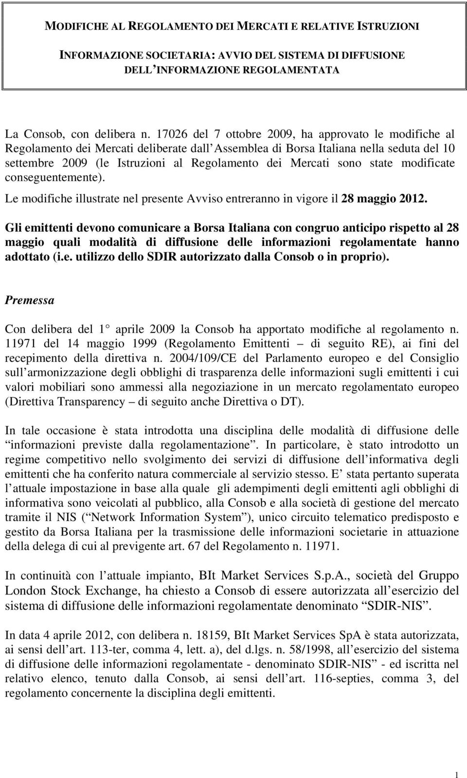 sono state modificate conseguentemente). Le modifiche illustrate nel presente Avviso entreranno in vigore il 28 maggio 2012.