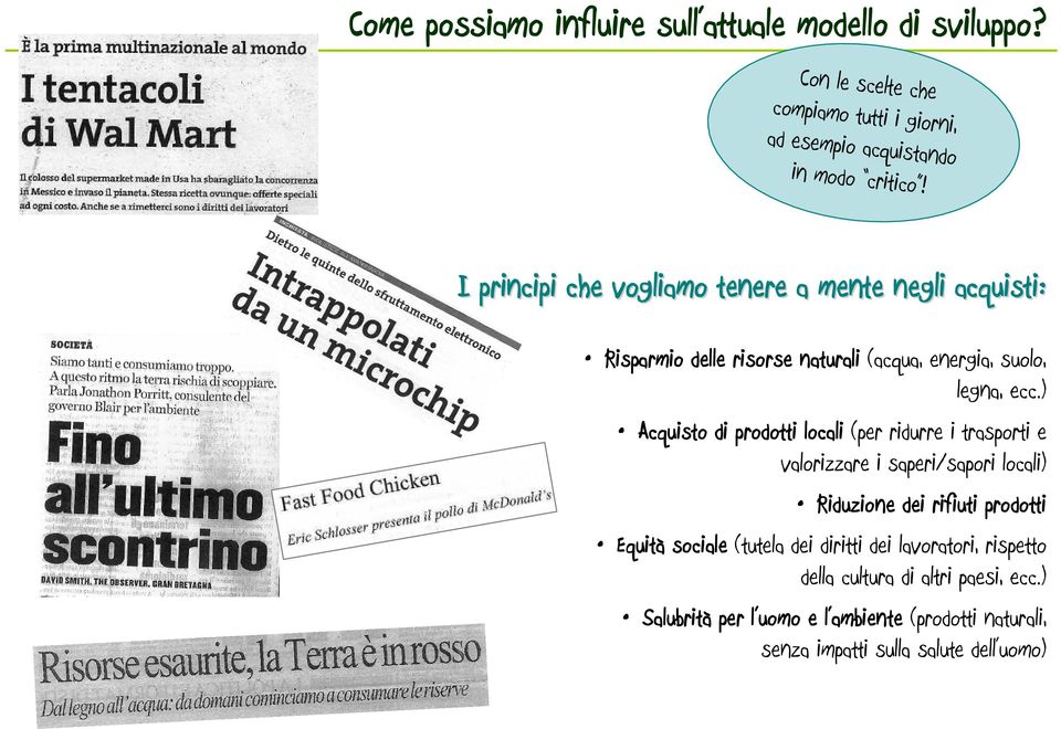 ) Acquisto di prodotti locali (per ridurre i trasporti e valorizzare i saperi/sapori locali) Riduzione dei rifiuti prodotti Equità sociale